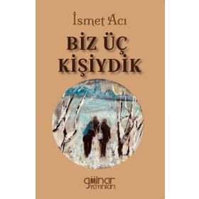 Biz Üç Kişiydik - İsmet Acı