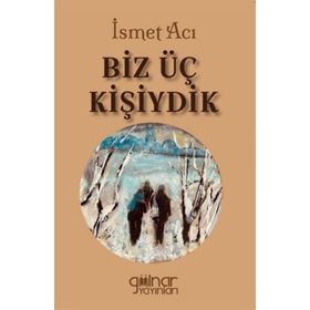 Biz Üç Kişiydik - İsmet Acı