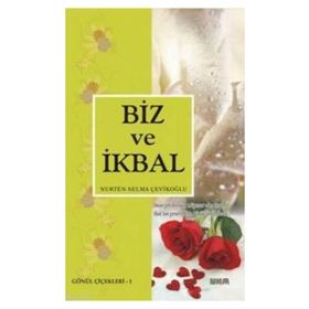 BIZ VE İKBAL - NURTEN SELMA ÇEVİKOĞLU