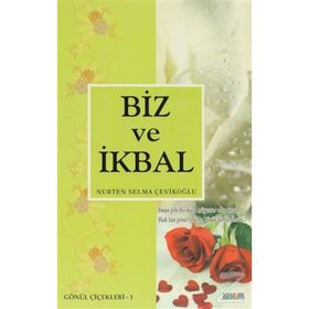 BIZ VE İKBAL - NURTEN SELMA ÇEVİKOĞLU
