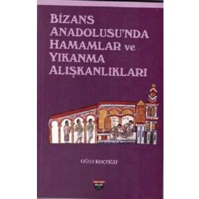 Bizans Anadolusu'nda Hamamlar ve Yıkanma Alışkanlıkları Oğuz Koçyiğit