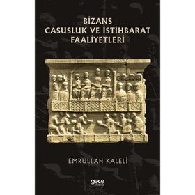 Bizans Casusluk ve İstihbarat Faaliyetleri - Emrullah Kaleli