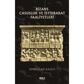 Bizans Casusluk ve İstihbarat Faaliyetleri - Emrullah Kaleli
