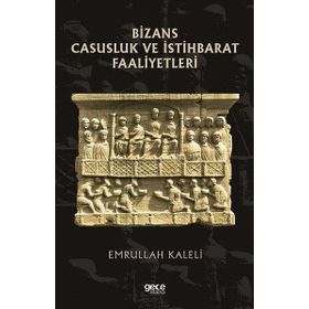 Bizans Casusluk ve İstihbarat Faaliyetleri - Emrullah Kaleli