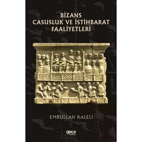 Bizans Casusluk ve İstihbarat Faliyetleri - Emrullah Kaleli