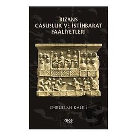 Bizans Casusluk ve İstihbarat Faliyetleri - Emrullah Kaleli