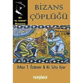 Bizans Çöplüğü - Orhan Teoman Özdemir Ali Süha Uyar