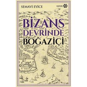 BIZANS DEVRINDE BOĞAZİÇİ - SEMAVI EYICE