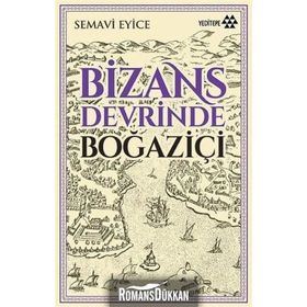 BIZANS DEVRINDE BOĞAZİÇİ - SEMAVI EYICE