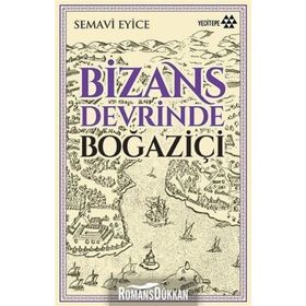 BIZANS DEVRINDE BOĞAZİÇİ - SEMAVI EYICE