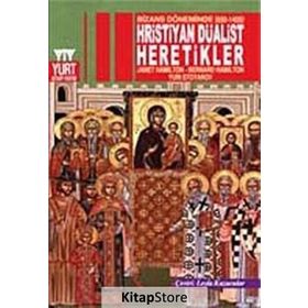 BIZANS DÖNEMİNDE (650-1405) HRISTIYAN DÜALİST HARETIKLER - JANET HAMILTON