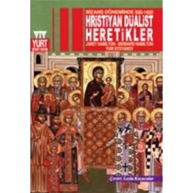 BIZANS DÖNEMİNDE (650-1405) HRISTIYAN DÜALİST HARETIKLER - JANET HAMILTON