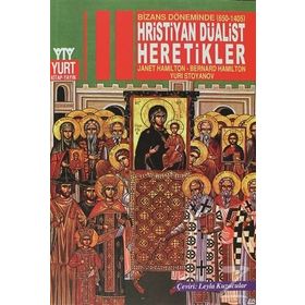 BIZANS DÖNEMİNDE (650-1405) HRISTIYAN DÜALİST HARETIKLER - JANET HAMILTON