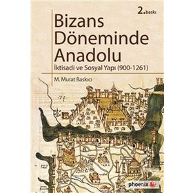 Bizans Döneminde Anadolu - İktisadi ve Sosyal Yapı (900-1261) - M. Murat Baskıcı