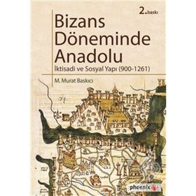 Bizans Döneminde Anadolu - İktisadi ve Sosyal Yapı (900-1261) - M. Murat Baskıcı