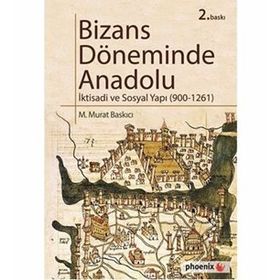 Bizans Döneminde Anadolu - İktisadi ve Sosyal Yapı (900-1261) - M. Murat Baskıcı