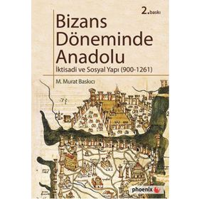 Bizans Döneminde Anadolu - İktisadi ve Sosyal Yapı (900-1261) - M. Murat Baskıcı