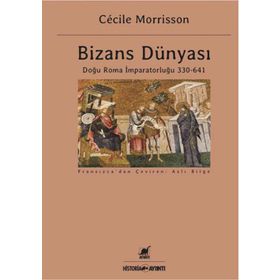 Bizans Dünyası: Doğu Roma İmparatorluğu 330 - 641