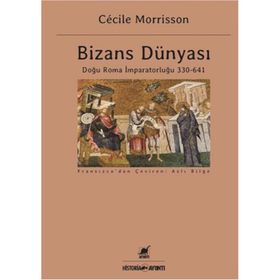 Bizans Dünyası: Doğu Roma İmparatorluğu 330 - 641