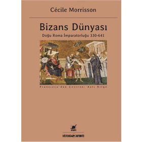 Bizans Dünyası: Doğu Roma İmparatorluğu 330 - 641