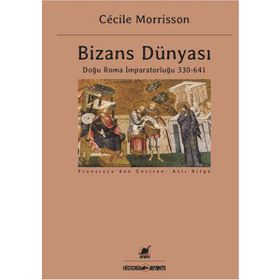 Bizans Dünyası: Doğu Roma İmparatorluğu 330 - 641