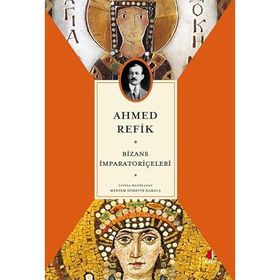 Bizans İmparatoriçeleri - Ahmed Refik Altınay