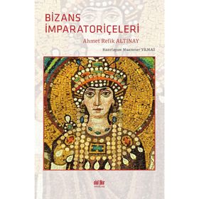 Bizans İmparatoriçeleri - Ahmed Refik Altınay