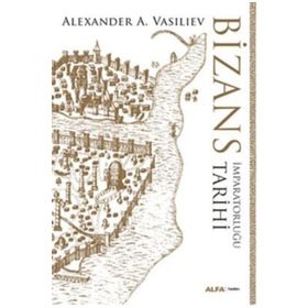 Bizans İmparatorluğu Tarihi - Alexander A. Vasiliev
