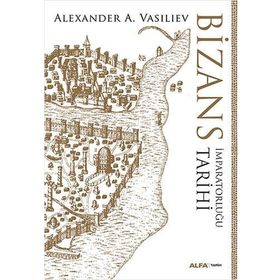 Bizans İmparatorluğu Tarihi - Alexander A. Vasiliev