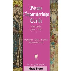 Bizans İmparatorluğu Tarihi Son Devir 1261 - 1461 / Şerif Baştav