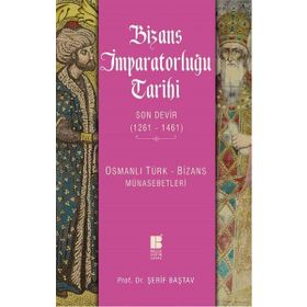 Bizans İmparatorluğu Tarihi Son Devir 1261 - 1461 / Şerif Baştav