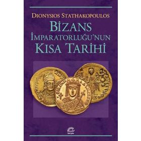 Bizans İmparatorluğu'nun Kısa Tarihi - Dionysios Stathakopoulos