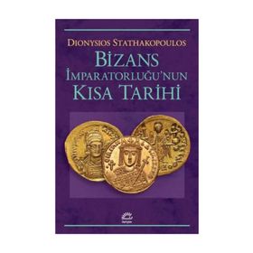 Bizans İmparatorluğu'nun Kısa Tarihi - Dionysios Stathakopoulos