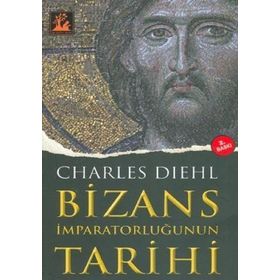 BIZANS İMPARATORLUĞUNUN TARIHI - CHARLES DIEHL (ISBN:9799944978148)