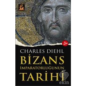 BIZANS İMPARATORLUĞUNUN TARIHI - CHARLES DIEHL (ISBN:9799944978148)