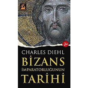 BIZANS İMPARATORLUĞUNUN TARIHI - CHARLES DIEHL (ISBN:9799944978148)