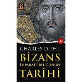 BIZANS İMPARATORLUĞUNUN TARIHI - CHARLES DIEHL