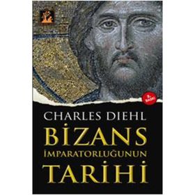 BIZANS İMPARATORLUĞUNUN TARIHI - CHARLES DIEHL