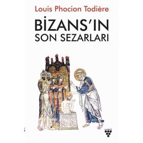 Bizans ın Son Sezarları - Louis Phocion Todiere