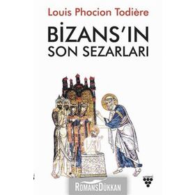 Bizans ın Son Sezarları - Louis Phocion Todiere