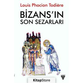 Bizans ın Son Sezarları - Louis Phocion Todiere