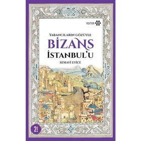 Bizans İstanbul’u - Semavi Eyice