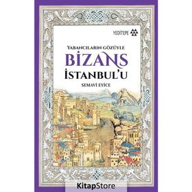 Bizans İstanbul’u: Yabancıların Gözüyle - Semavi Eyice