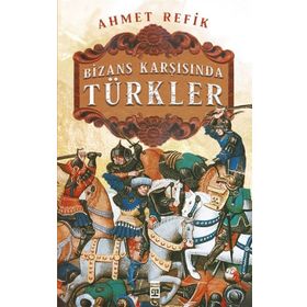 Bizans Karşısında Türkler - Ahmed Refik