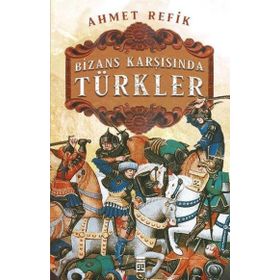 Bizans Karşısında Türkler - Ahmed Refik