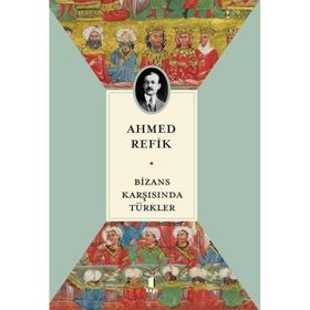Bizans Karşısında Türkler - Ahmed Refik