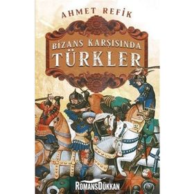 Bizans Karşısında Türkler - Ahmed Refik