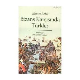 Bizans Karşısında Türkler - Ahmet Refik