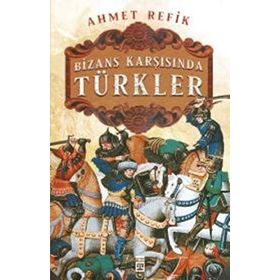 Bizans Karşısında Türkler - Ahmet Refik