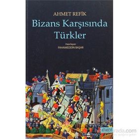 Bizans Karşısında Türkler - Ahmet Refik